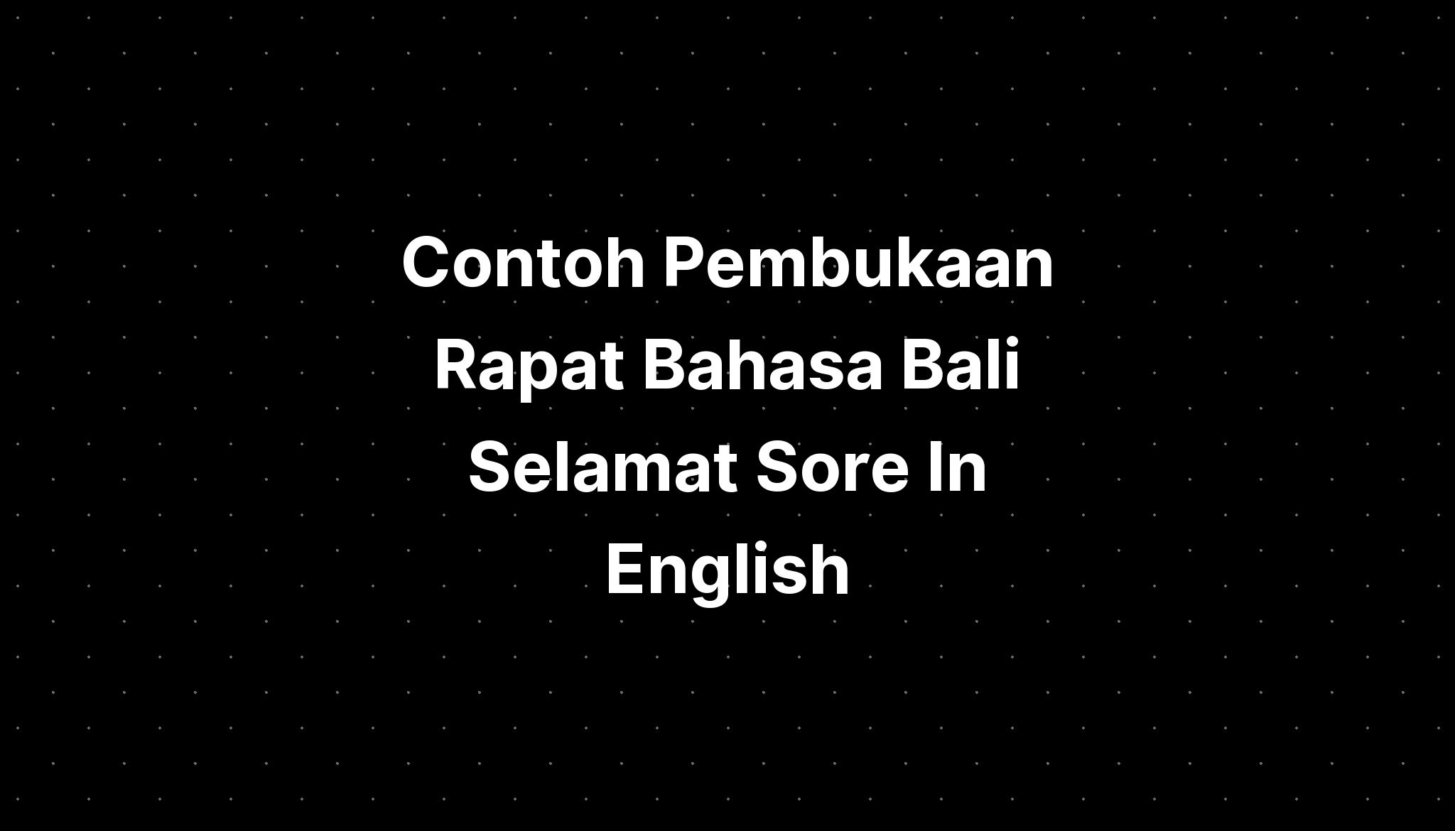 contoh-pembukaan-rapat-bahasa-bali-selamat-sore-in-english-imagesee